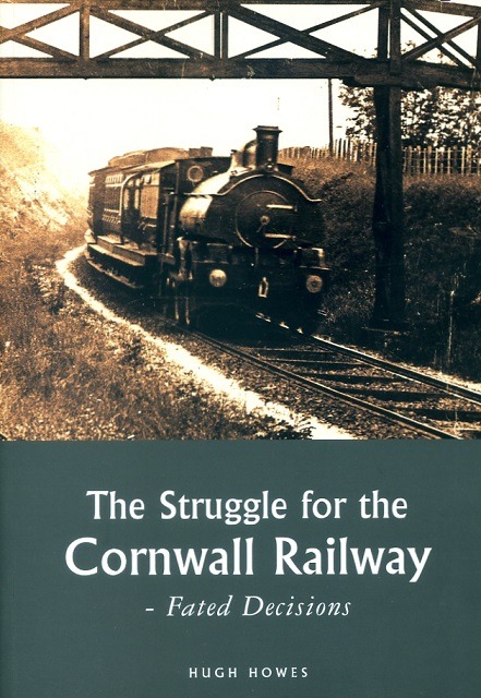 Struggle For The Cornwall Railway – Fated Decisions by Hugh Howes