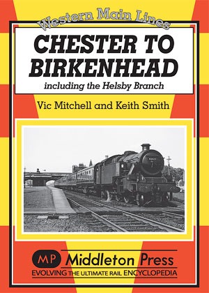 Western Main Lines Chester to Birkenhead including the Helsby Branch by Vic Mitchell & Keith Smith