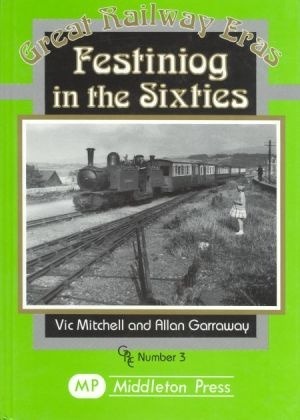 Great Railway Eras - Festiniog in the Sixties by Vic Mitchell & Allan Garraway