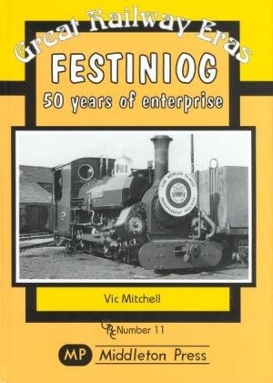 Great Railway Eras - Festiniog - 50 years of enterprise by Vic Mitchell