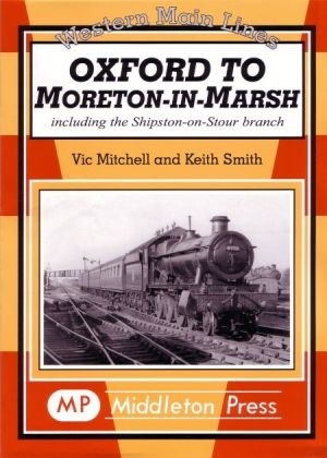 Western Main Lines - Oxford to Moreton-in-Marsh including the Shipston-on-Stour branch by Vic Mitchell & Keith Smith
