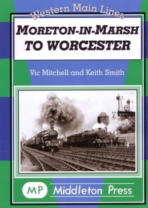 Western Main Lines - Moreton-in-Marsh to Worcester by Vic Mitchell & Keith Smith
