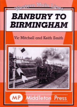 Western Main Lines - Banbury to Birmingham by Vic Mitchell & Keith Smith