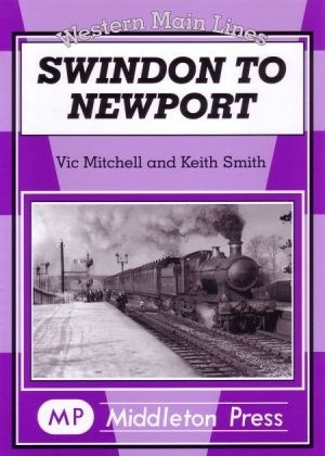 Western Main Lines - Swindon to Newport featuring the Severn Tunnel by Vic Mitchell & Keith Smith
