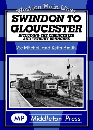 Western Main Lines - Swindon to Gloucester including the Cirencester and Tetbury branches by Vic Mitchell & Keith Smith