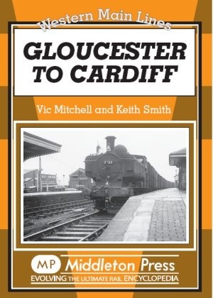 Western Main Lines - Gloucester to Cardiff by Vic Mitchell & Keith Smith