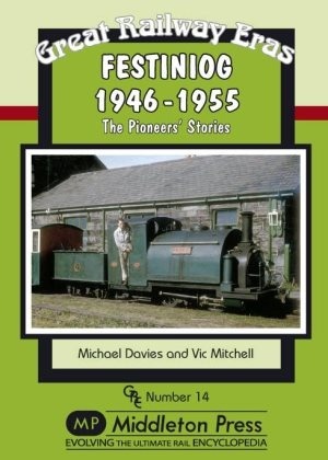 Great Railway Eras - Festiniog 1946-55 The Pioneers' Stories by Michael Davies & Vic Mitchell