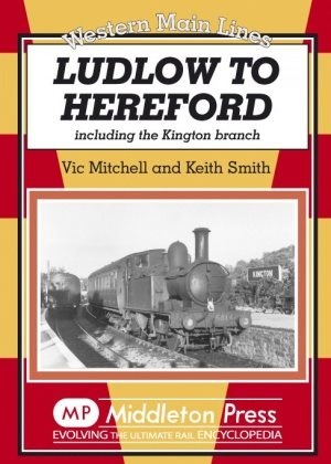 Western Main Lines - Ludlow to Hereford including the Kington Branch by Vic Mitchell & Keith Smith