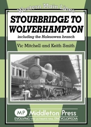 Western Main Lines - Stourbridge to Wolverhampton including the Halesowen branch by Vic Mitchell & Keith Smith