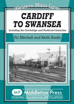 Western Main Lines - Cardiff to Swansea Including the Cowbridge and Porthcawl Branches by Vic Mitchell & Keith Smith
