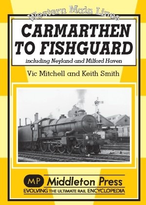 Western Main Lines - Carmarthen to Fishguard including Neyland and Milford Haven by Vic Mitchell & Keith Smith