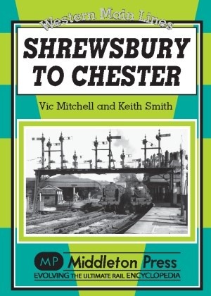 Western Main Lines - Shrewsbury to Chester by Vic Mitchell & Keith Smith
