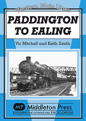 Western Main Lines - Paddington to Ealing by Vic Mitchell & Keith Smith