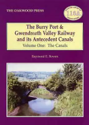 Burry Port and Gwendreath Valley Railway and its Antecedent Canals - Volume One: The Canals by Raymond E. Bowen