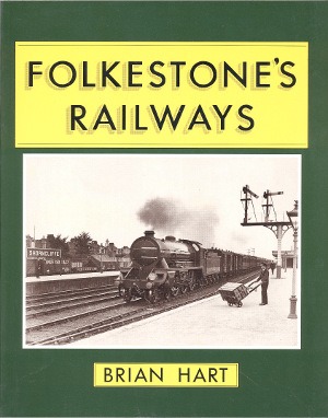 Folkestone's Railways by Brian Hart