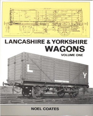 Lancashire & Yorkshire Wagons Volume One by Noel Coates