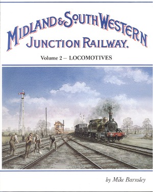 The Midland and South Western Junction Railway - Volume 2 Locomotives Mike Barnsley