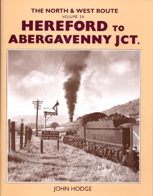 The North and West Route Volume 3A - Hereford to Abergavenny Junction by John Hodge