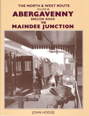 The North and West Route Volume 3B - Abergavenny Brecon Road to Maindee Junction by John Hodge