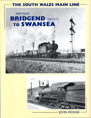The South Wales Main Line Part Four - Bridgend (West) to Swansea by John Hodge