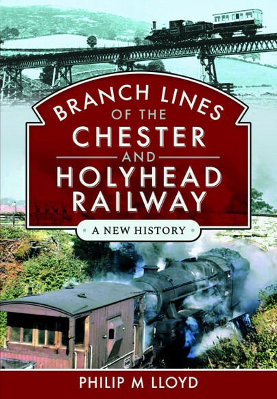 Branch Lines of the Chester & Holyhead Railway - A New History by Philip M Lloyd