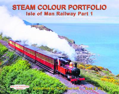 Steam Colour Portfolio - Isle of Man Railway Part 1 by Tom Sherratt and Keith R Pirt