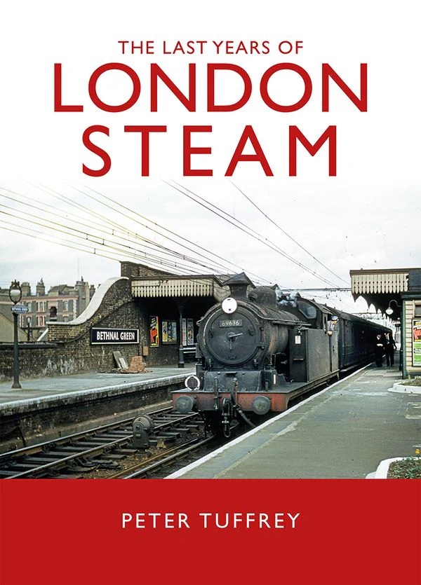 The Last Years of London Steam by Peter Tuffrey
