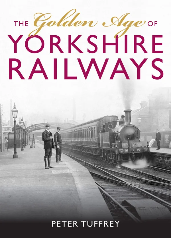 The Golden Age of Yorkshire Railways by Peter Tuffrey