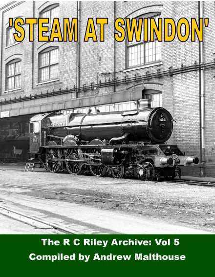 Steam at Swindon – R C Riley Volume 5 - Compiled by Andrew Malthouse