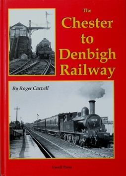 The Chester To Denbigh Railway by Roger Carvell