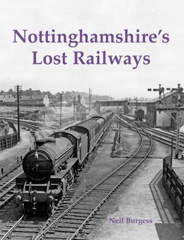Nottinghamshire's Lost Railways by Neil Burgess