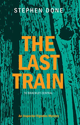 The Last Train To Brackley Central - An Inspector Vignoles Mystery by Stephen Done
