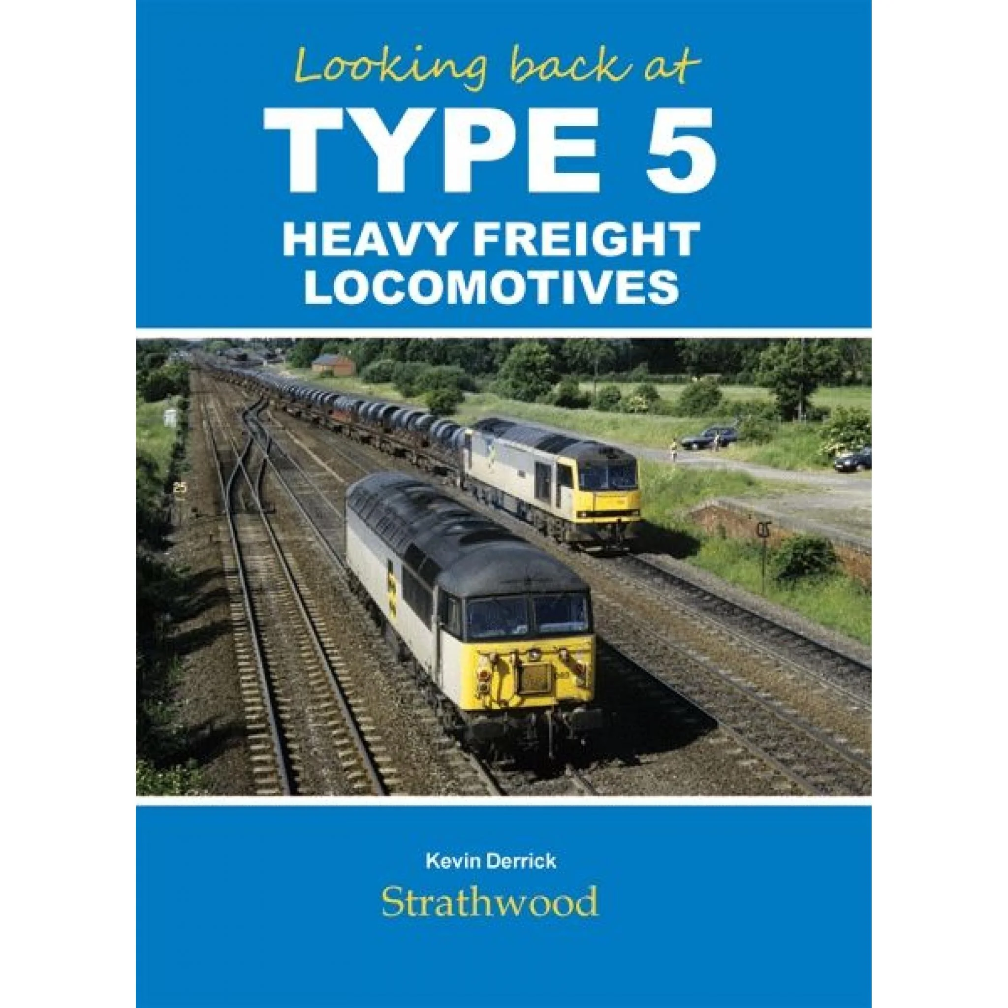 Looking Back at Type 5 Heavy Freight Locomotives by Kevin Derrick