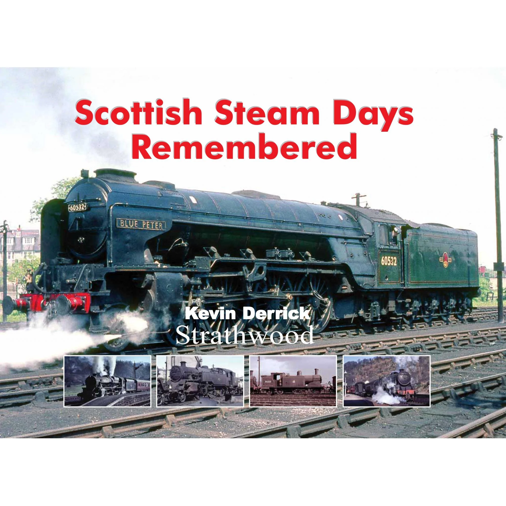 Scottish Steam Days Remembered by Kevin Derrick