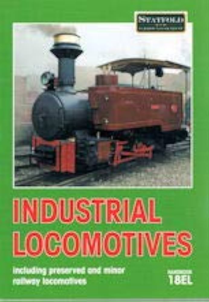 Industrial Locomotives18EL Including Preserved and Minor Railway Locomotives