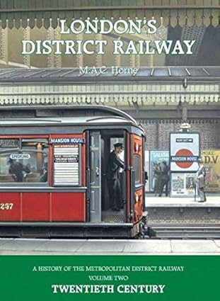 London's District Railway Volume 2 - Twentieth Century by Mike A.C. Horne
