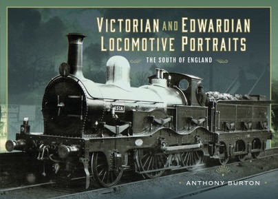 Victorian and Edwardian Locomotive Portraits - The South of England by Anthony Burton