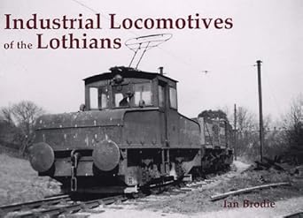 Industrial Locomotives of the Lothians by Ian Brodie