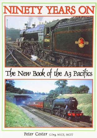 Ninety Years On - The New Book of the A3 Pacifics by Peter Caster