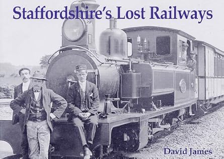 Staffordshire's Lost Railways by David James