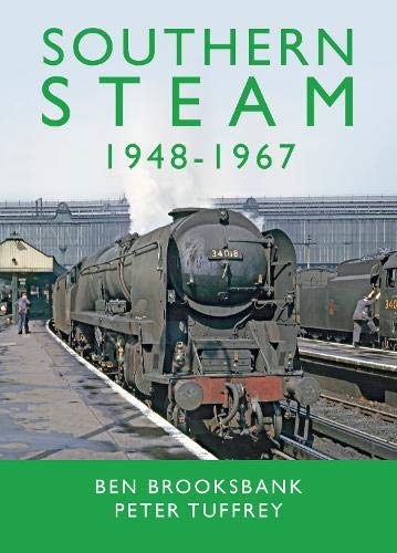 Southern Steam 1948-1967 by Peter Tuffrey & Ben Brooksbank