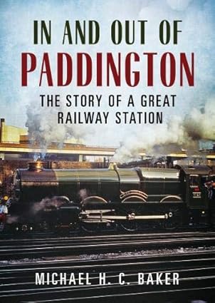 In and Out of Paddington - The Story of a Great Railway Station by Michael H.C. Baker