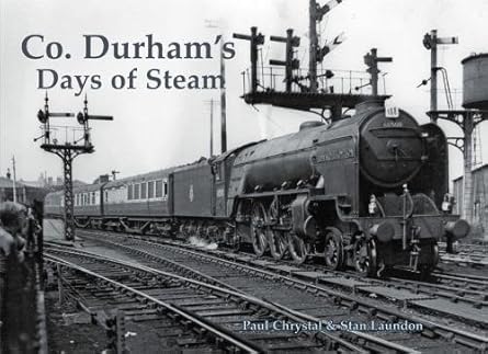 Co. Durhams Days of Steam by Paul Chrystal & Stan Laundon