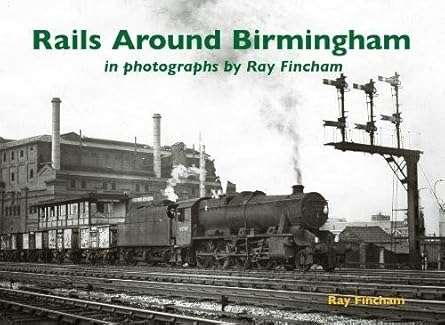 Rails Around Birmingham - In photographs by Ray Fincham