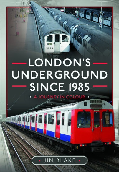 London's Underground Since 1985 - A Journey in Colour by Jim Blake