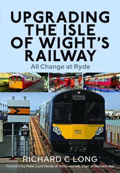 Upgrading the Isle of Wight's Railway - All Change at Ryde by Richard C Long