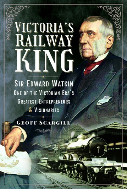 Victoria's Railway King - Sir Edward Watkin