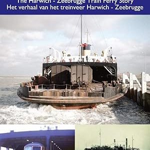 Rails Across The Sea -The Harwich - Zeebrugge Train Ferry Story by Kevin Hoggett