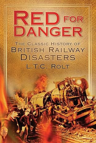 Red for Danger - The Classic History Of British Railway Disasters by L T C Rolt