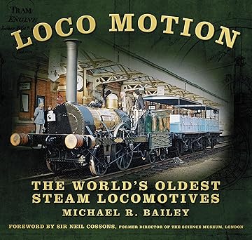 Loco Motion - The World's Oldest Steam Locomotives by Michael R. Bailey